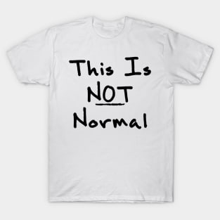 This Is Not Normal T-Shirt